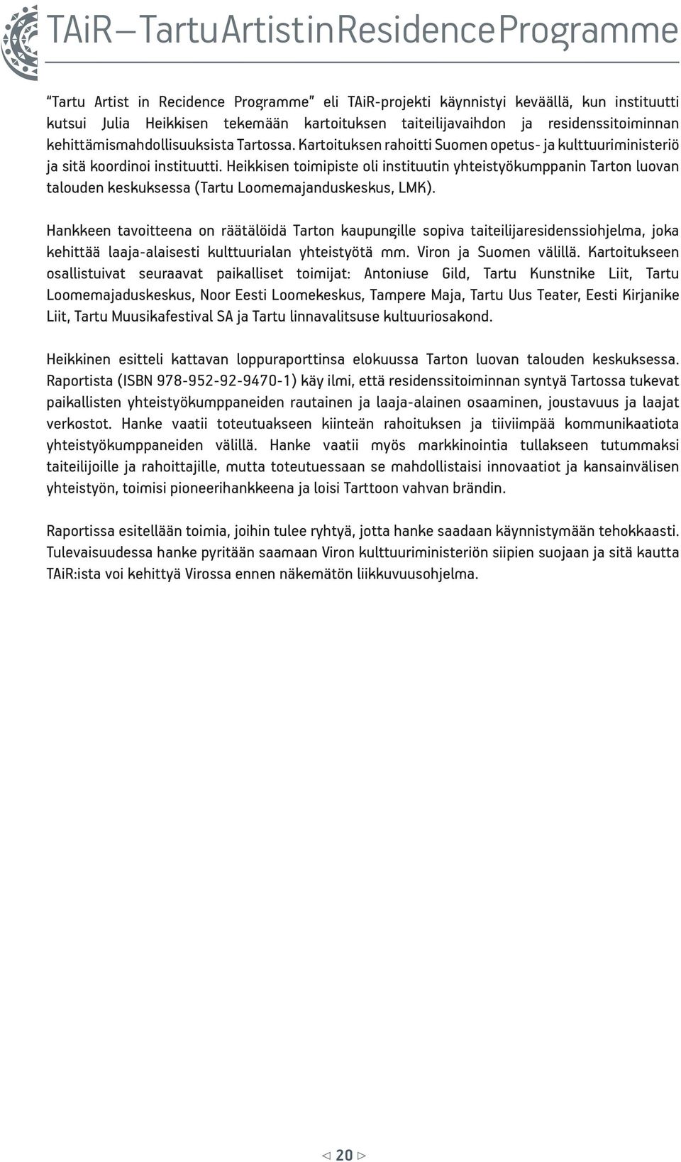 Heikkisen toimipiste oli instituutin yhteistyökumppanin Tarton luovan talouden keskuksessa (Tartu Loomemajanduskeskus, LMK).