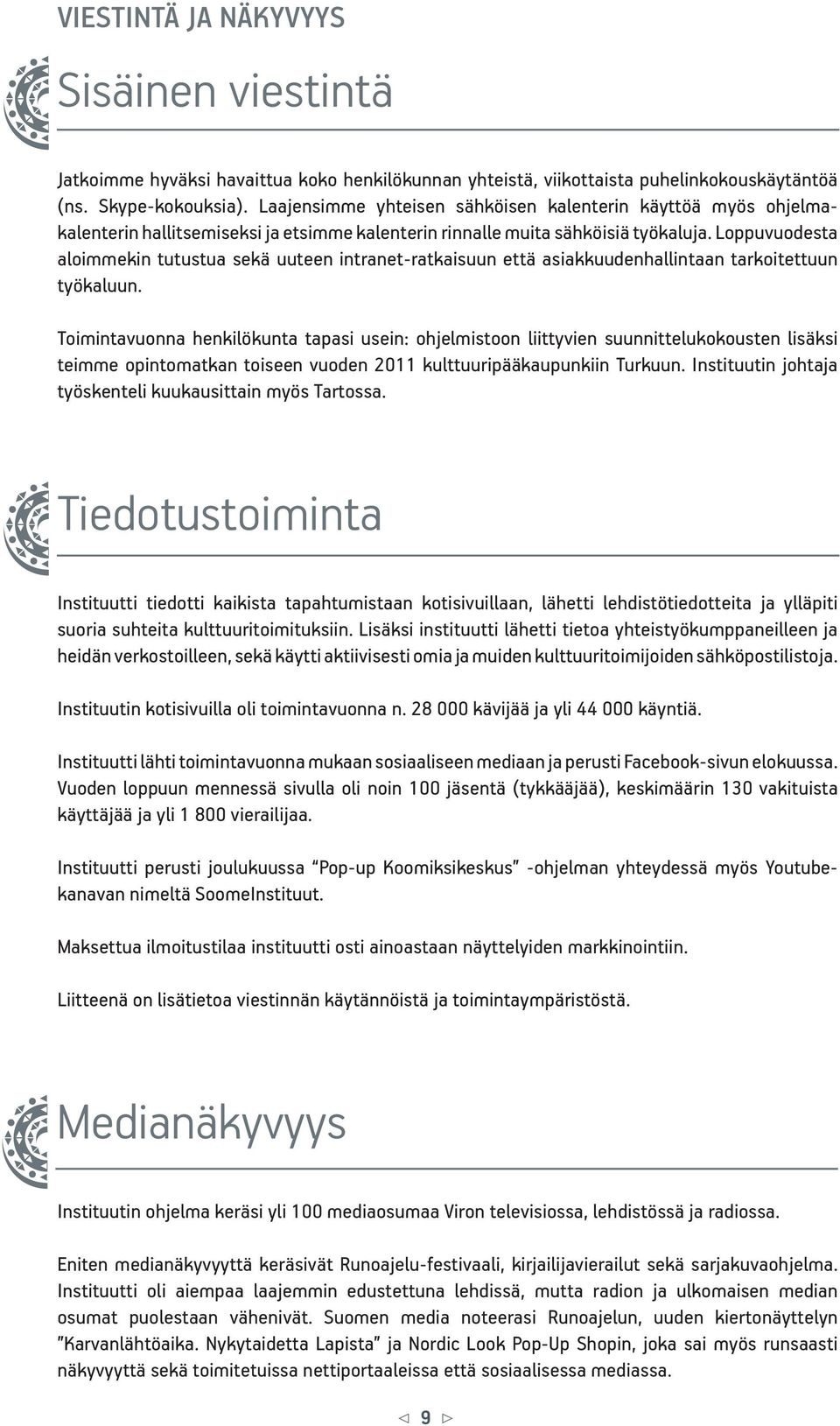 Loppuvuodesta aloimmekin tutustua sekä uuteen intranet-ratkaisuun että asiakkuudenhallintaan tarkoitettuun työkaluun.