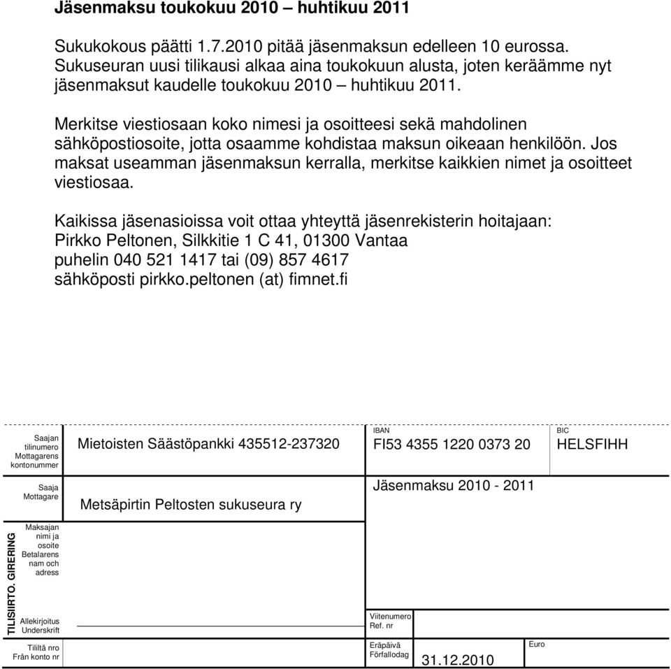 Merkitse viestiosaan koko nimesi ja osoitteesi sekä mahdolinen sähköpostiosoite, jotta osaamme kohdistaa maksun oikeaan henkilöön.