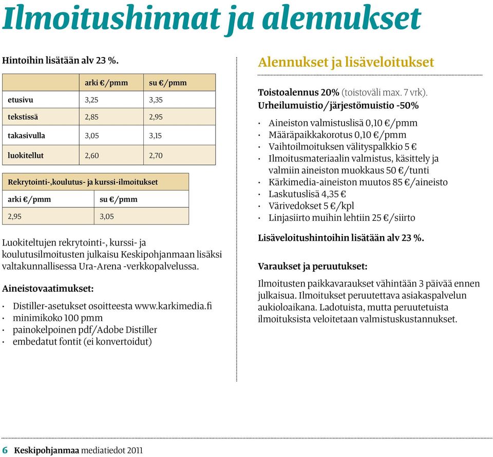 rekrytointi-, kurssi- ja koulutusilmoitusten julkaisu Keskipohjanmaan lisäksi valtakunnallisessa Ura-Arena -verkkopalvelussa. Aineistovaatimukset: Distiller-asetukset osoitteesta www.karkimedia.