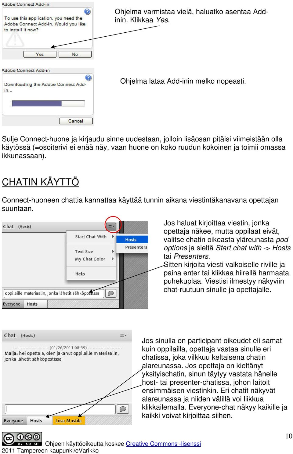 CHATIN KÄYTTÖ Connect-huoneen chattia kannattaa käyttää tunnin aikana viestintäkanavana opettajan suuntaan.