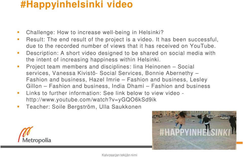 Description: A short video designed to be shared on social media with the intent of increasing happiness within Helsinki.