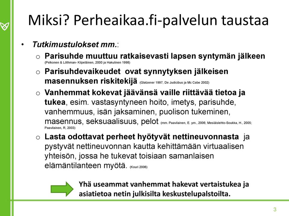 (Glatzener 1997, De Judicibus ja Mc Cabe 2002) o Vanhemmat kokevat jäävänsä vaille riittävää tietoa ja tukea, esim.