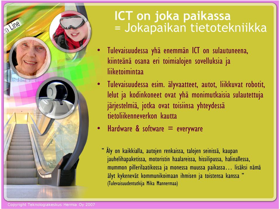 älyvaatteet, autot, liikkuvat robotit, lelut ja kodinkoneet ovat yhä monimutkaisia sulautettuja järjestelmiä, jotka ovat toisiinsa yhteydessä tietoliikenneverkon kautta