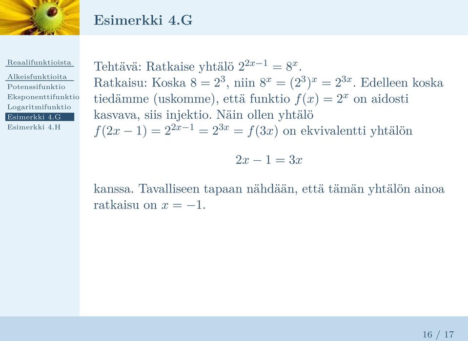 Edelleen koska tiedämme (uskomme), että funktio f(x) = 2 x on aidosti kasvava, siis injektio.