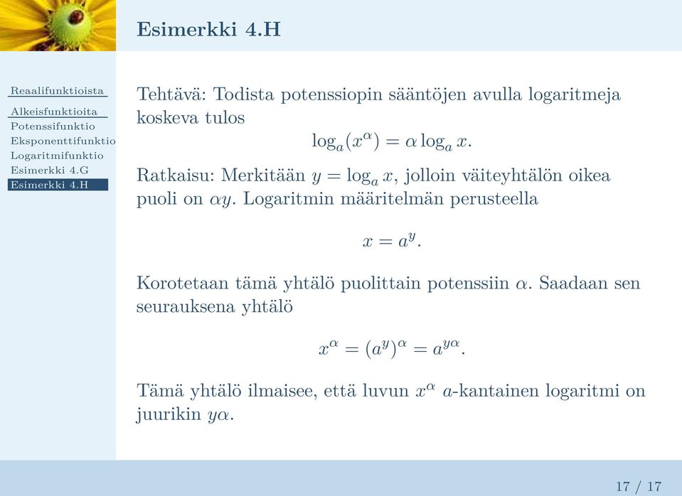 Ratkaisu: Merkitään y = log a x, jolloin väiteyhtälön oikea puoli on αy. Logaritmin määritelmän perusteella x = a y.