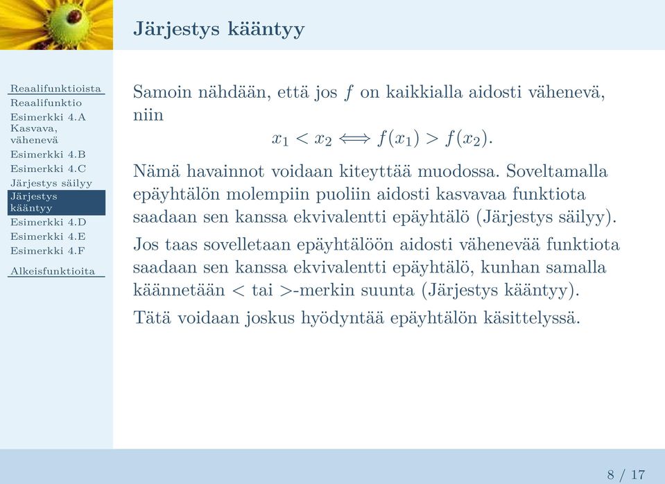 Soveltamalla epäyhtälön molempiin puoliin aidosti kasvavaa funktiota saadaan sen kanssa ekvivalentti epäyhtälö (