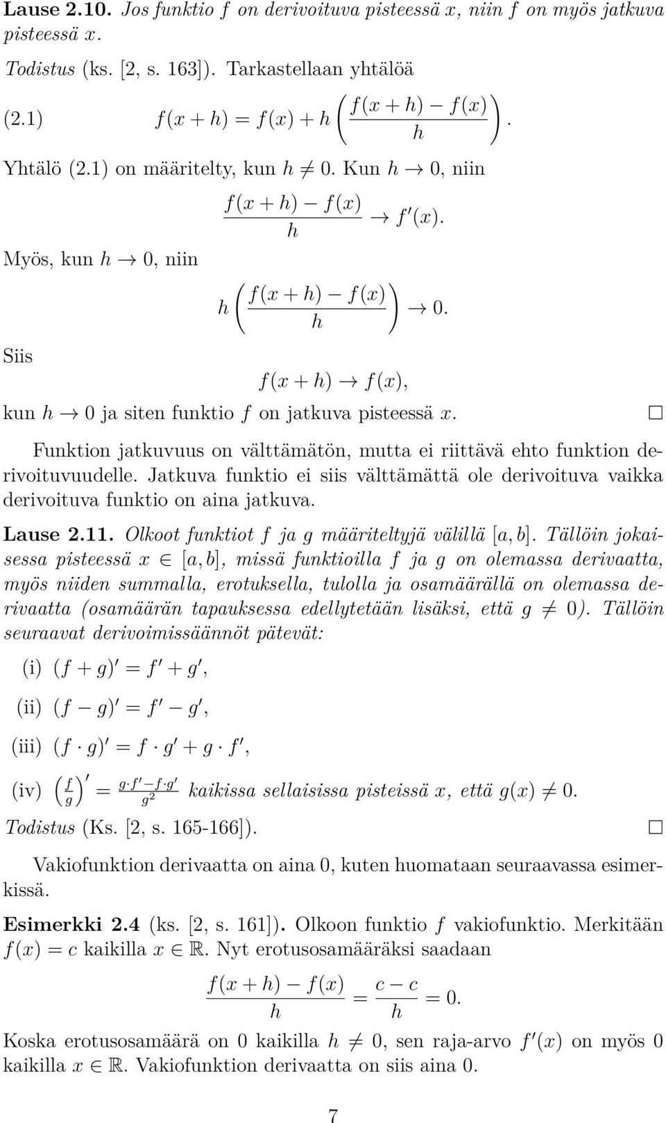 Funktion jatkuvuus on välttämätön, mutta ei riittävä eto funktion derivoituvuudelle. Jatkuva funktio ei siis välttämättä ole derivoituva vaikka derivoituva funktio on aina jatkuva. Lause 2.11.
