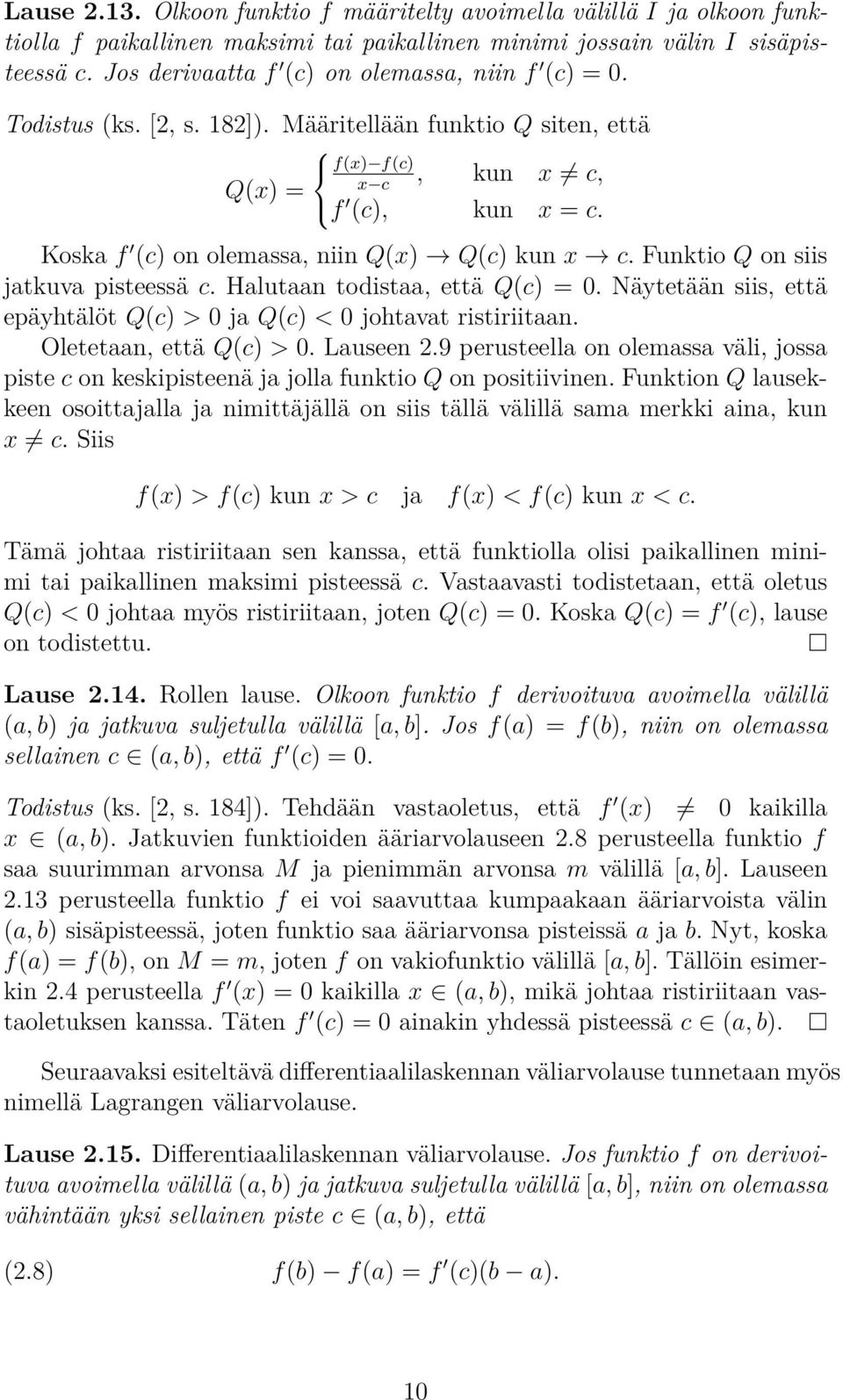 Koska f (c) on olemassa, niin Q(x) Q(c) kun x c. Funktio Q on siis jatkuva pisteessä c. Halutaan todistaa, että Q(c) = 0. Näytetään siis, että epäytälöt Q(c) > 0 ja Q(c) < 0 jotavat ristiriitaan.