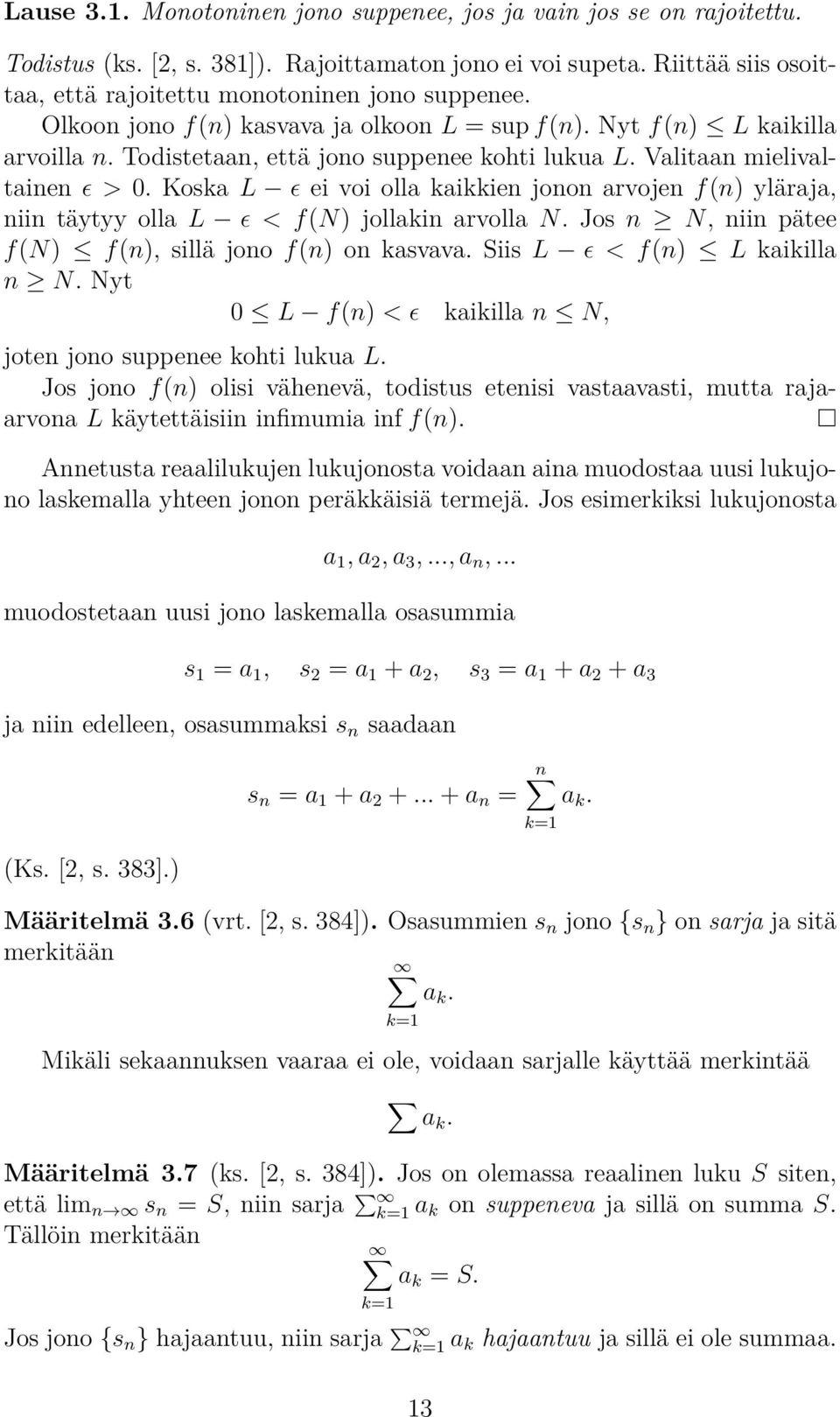 Koska L ɛ ei voi olla kaikkien jonon arvojen f(n) yläraja, niin täytyy olla L ɛ < f(n) jollakin arvolla N. Jos n N, niin pätee f(n) f(n), sillä jono f(n) on kasvava. Siis L ɛ < f(n) L kaikilla n N.