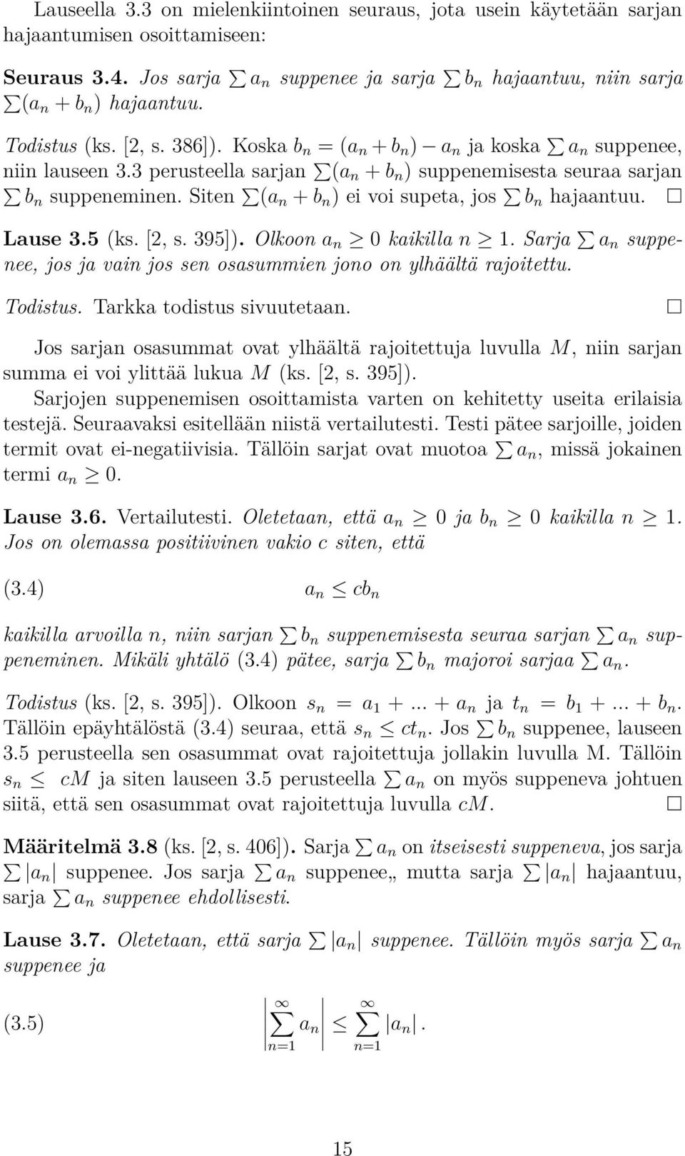 Siten (a n + b n ) ei voi supeta, jos b n ajaantuu. Lause 3.5 (ks. [2, s. 395]). Olkoon a n 0 kaikilla n 1. Sarja a n suppenee, jos ja vain jos sen osasummien jono on yläältä rajoitettu. Todistus.