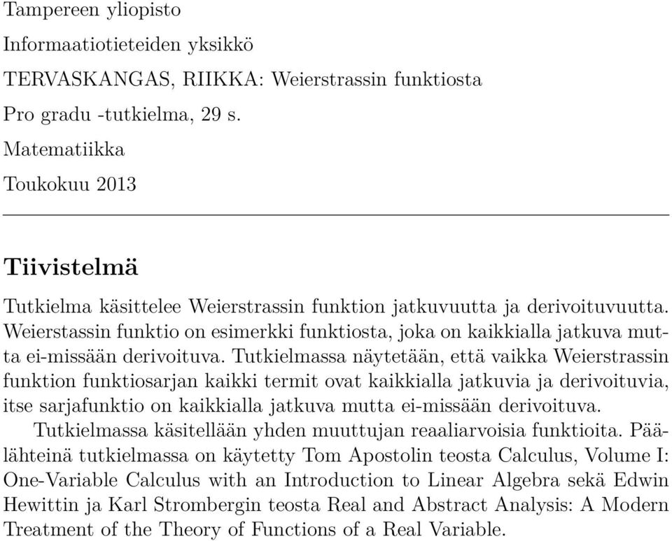 Weierstassin funktio on esimerkki funktiosta, joka on kaikkialla jatkuva mutta ei-missään derivoituva.