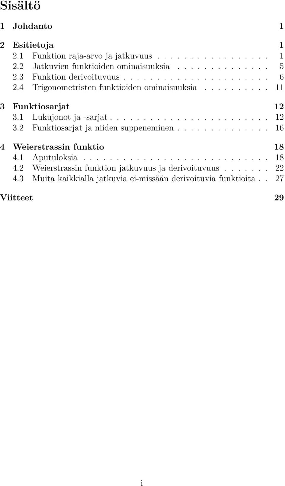 1 Lukujonot ja -sarjat........................ 12 3.2 Funktiosarjat ja niiden suppeneminen.............. 16 4 Weierstrassin funktio 18 4.1 Aputuloksia.