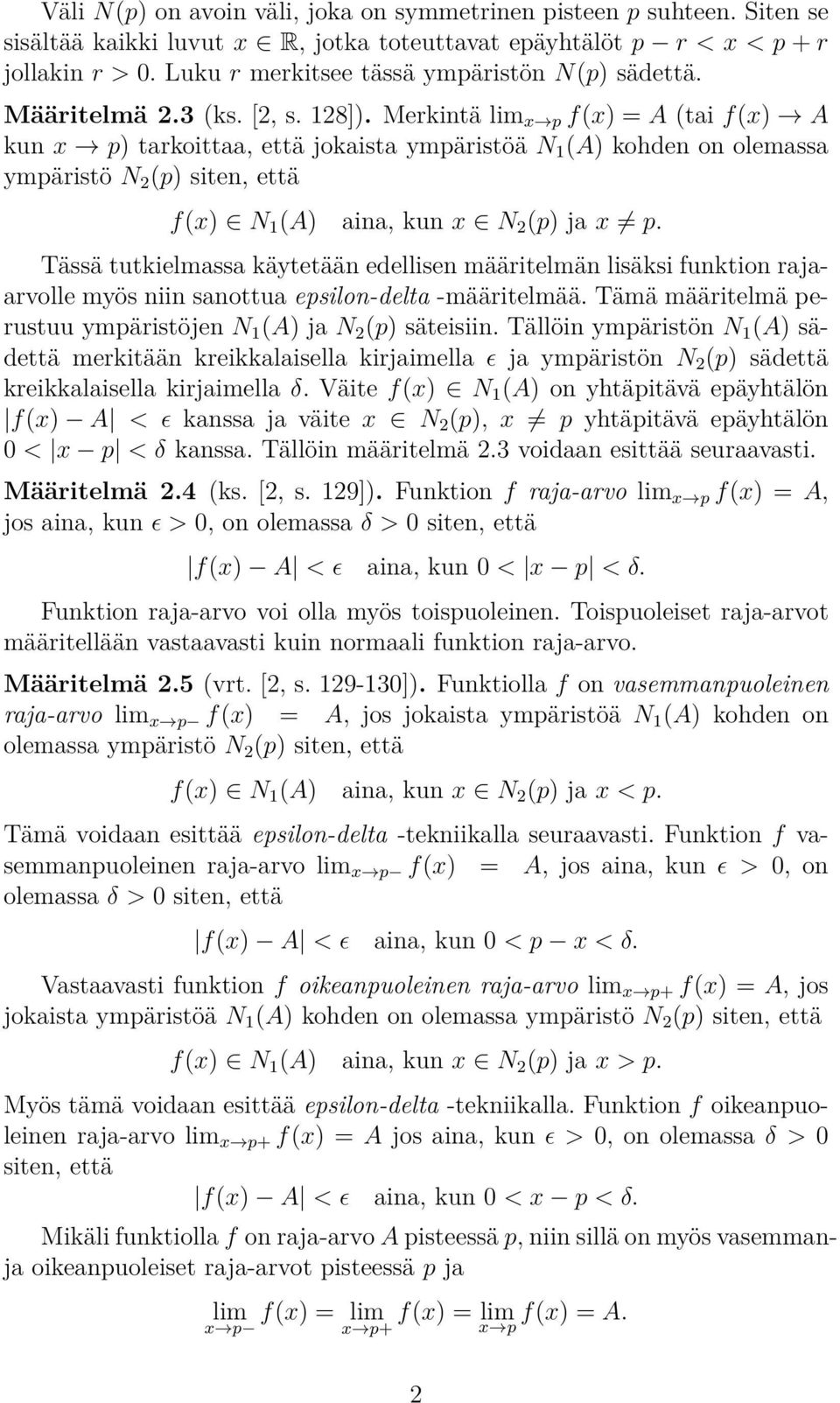 Merkintä lim x p f(x) = A (tai f(x) A kun x p) tarkoittaa, että jokaista ympäristöä N 1 (A) koden on olemassa ympäristö N 2 (p) siten, että f(x) N 1 (A) aina, kun x N 2 (p) ja x p.
