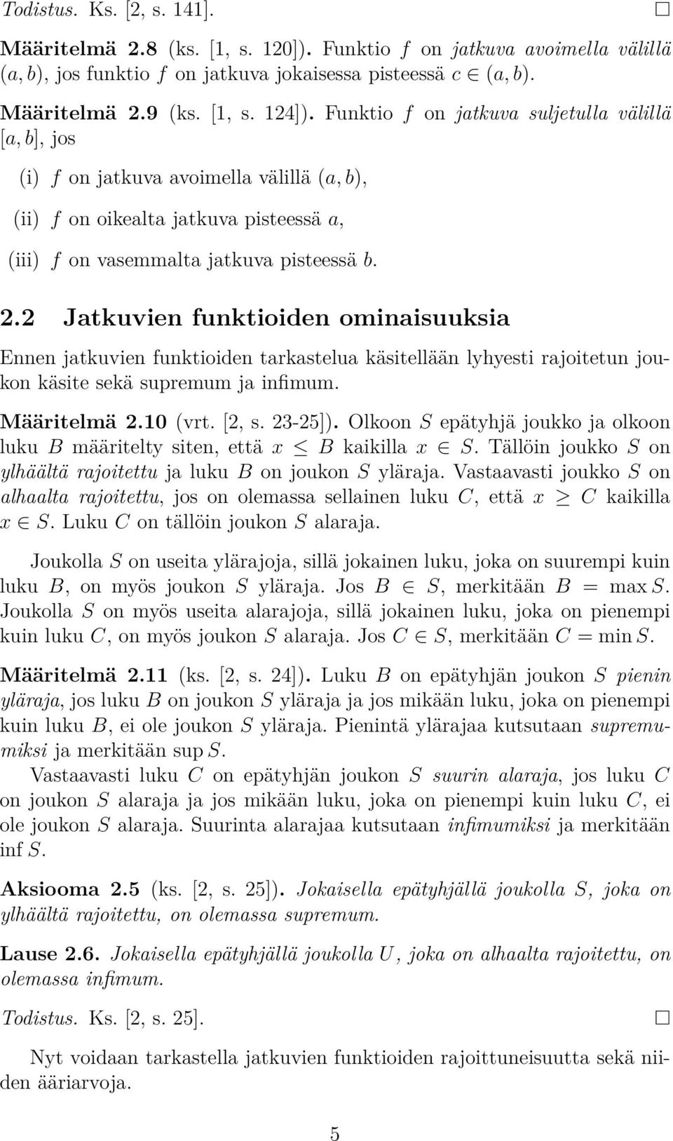 2 Jatkuvien funktioiden ominaisuuksia Ennen jatkuvien funktioiden tarkastelua käsitellään lyyesti rajoitetun joukon käsite sekä supremum ja infimum. Määritelmä 2.10 (vrt. [2, s. 23-25]).