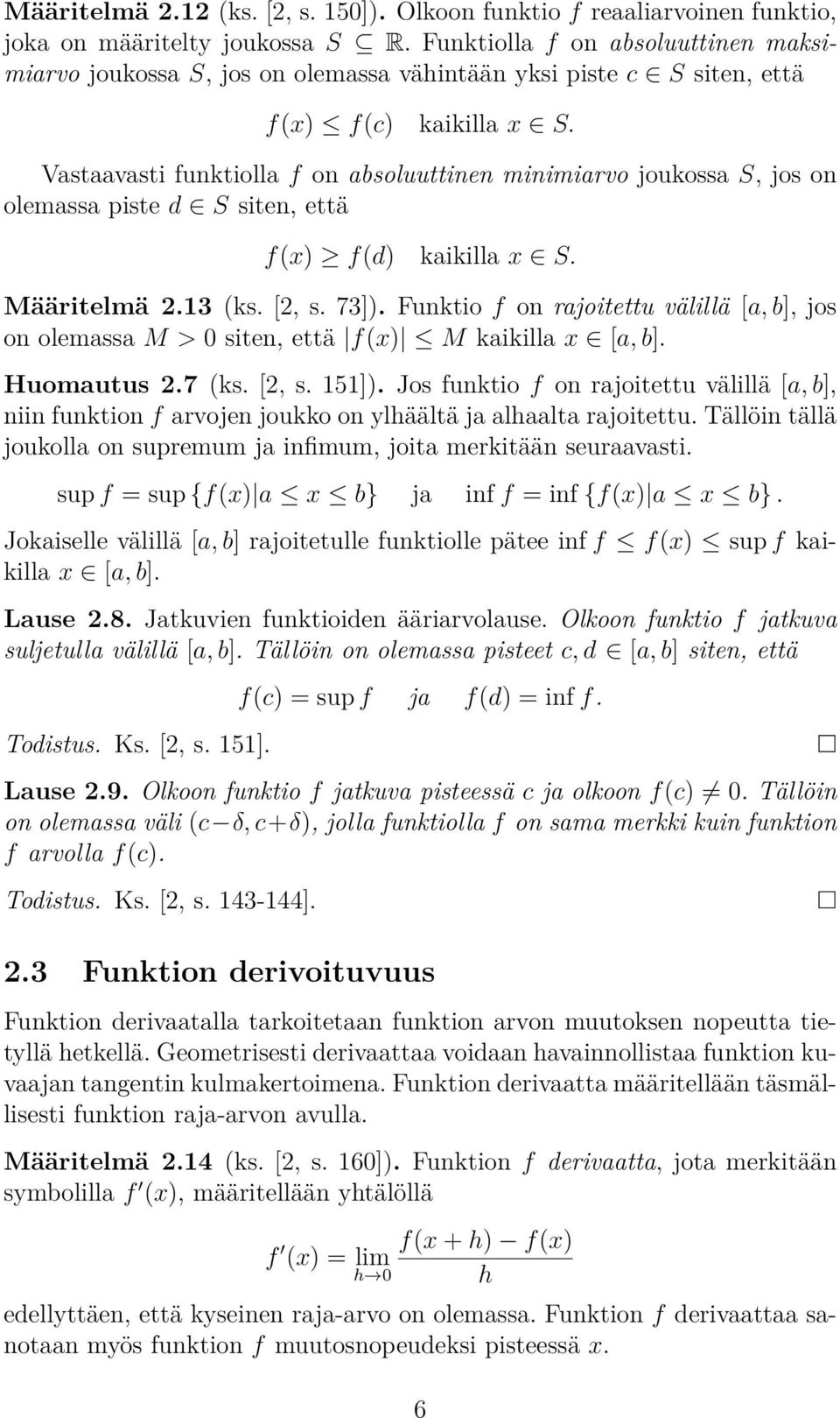 Vastaavasti funktiolla f on absoluuttinen minimiarvo joukossa S, jos on olemassa piste d S siten, että f(x) f(d) kaikilla x S. Määritelmä 2.13 (ks. [2, s. 73]).