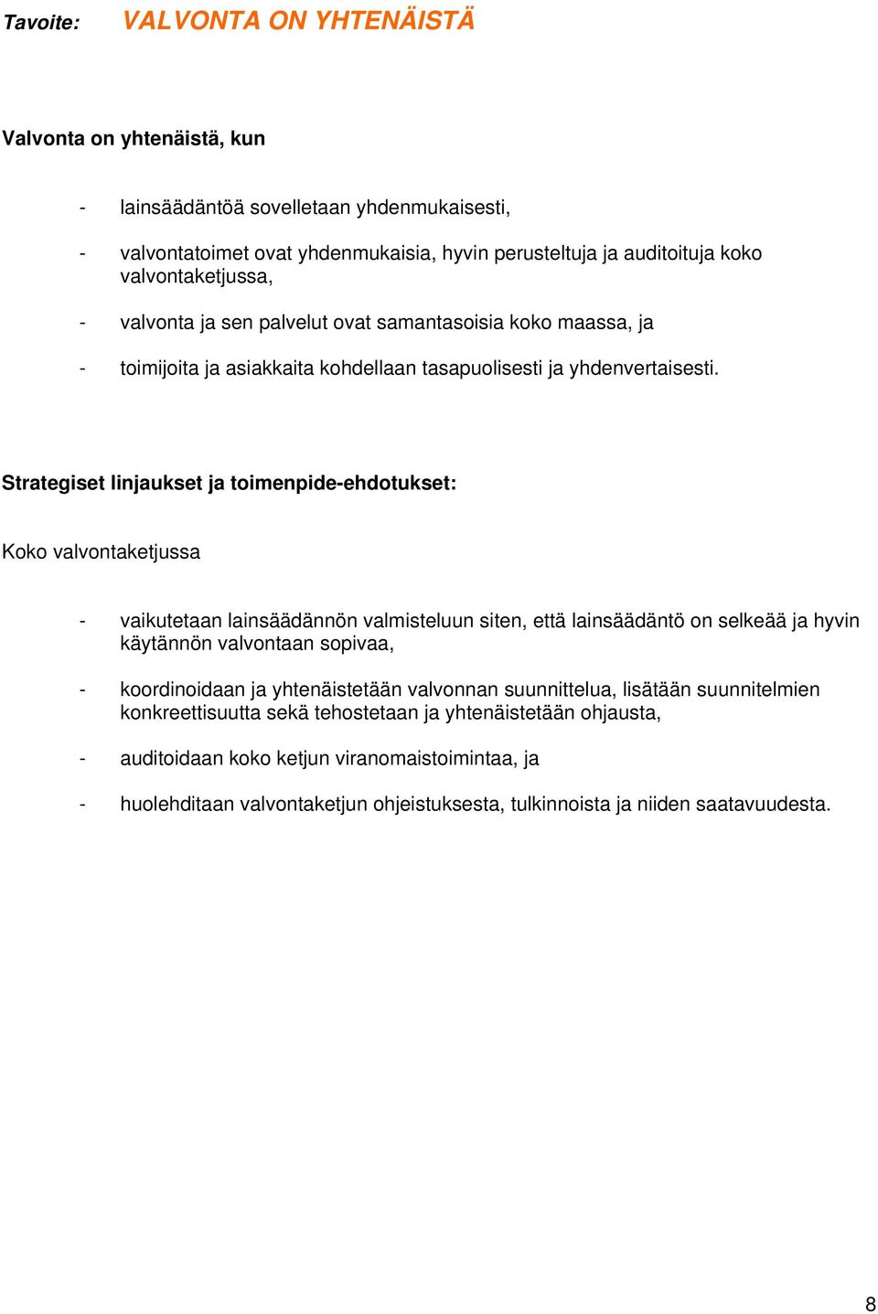 Strategiset linjaukset ja toimenpide-ehdotukset: Koko valvontaketjussa - vaikutetaan lainsäädännön valmisteluun siten, että lainsäädäntö on selkeää ja hyvin käytännön valvontaan sopivaa, -