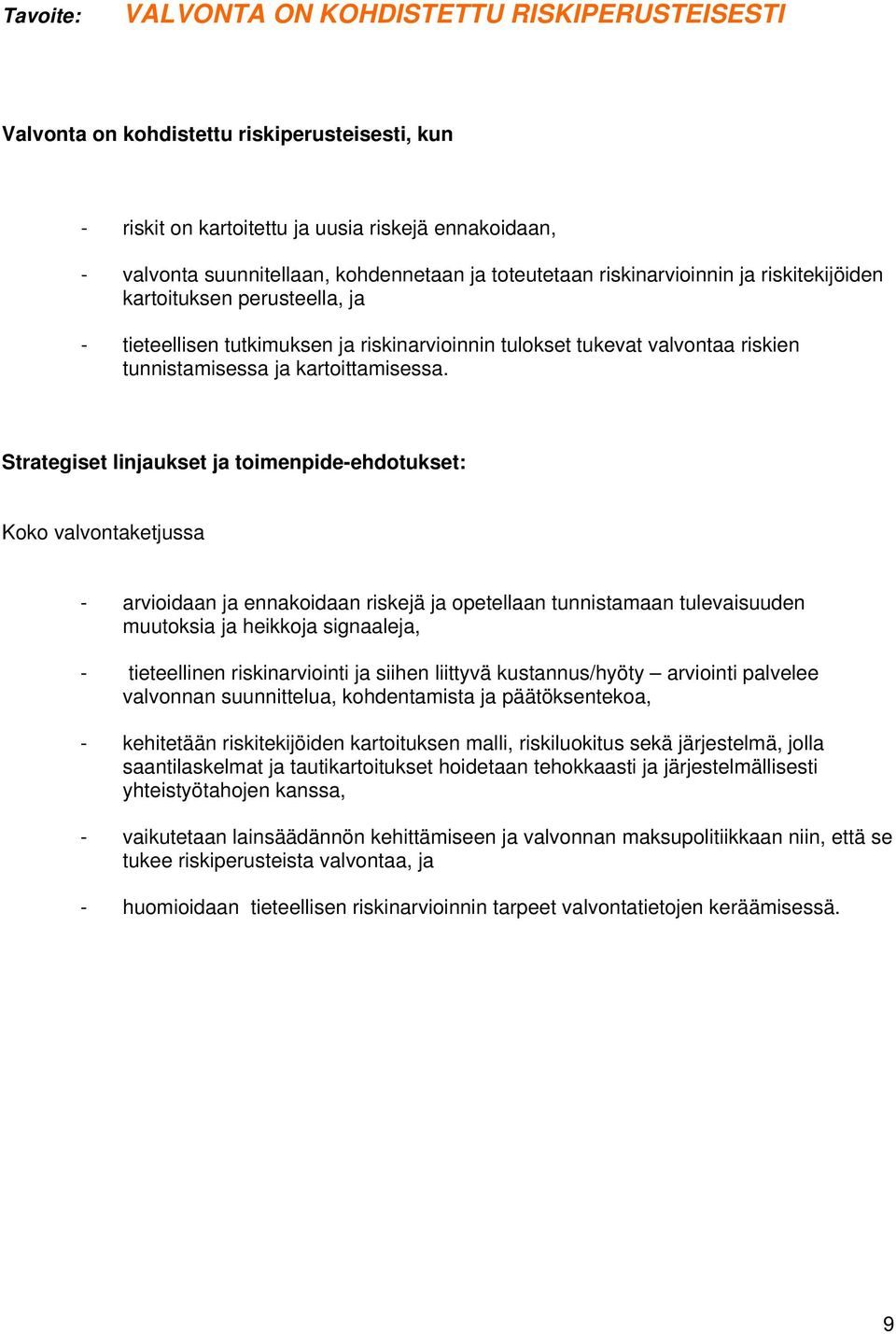 Strategiset linjaukset ja toimenpide-ehdotukset: Koko valvontaketjussa - arvioidaan ja ennakoidaan riskejä ja opetellaan tunnistamaan tulevaisuuden muutoksia ja heikkoja signaaleja, - tieteellinen