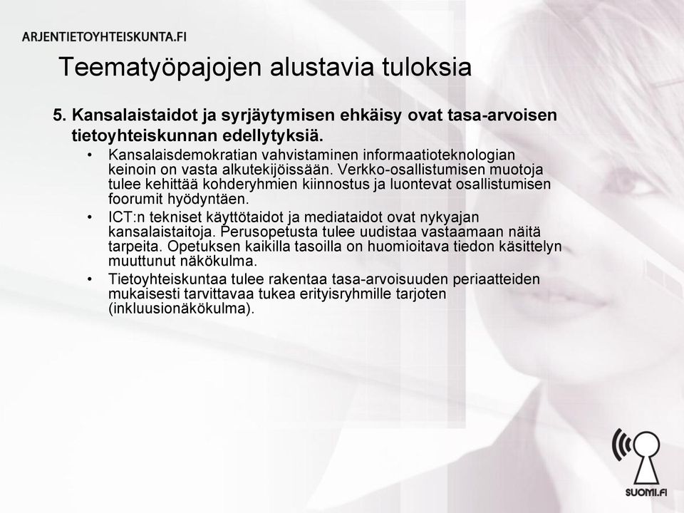 Verkko-osallistumisen muotoja tulee kehittää kohderyhmien kiinnostus ja luontevat osallistumisen foorumit hyödyntäen.