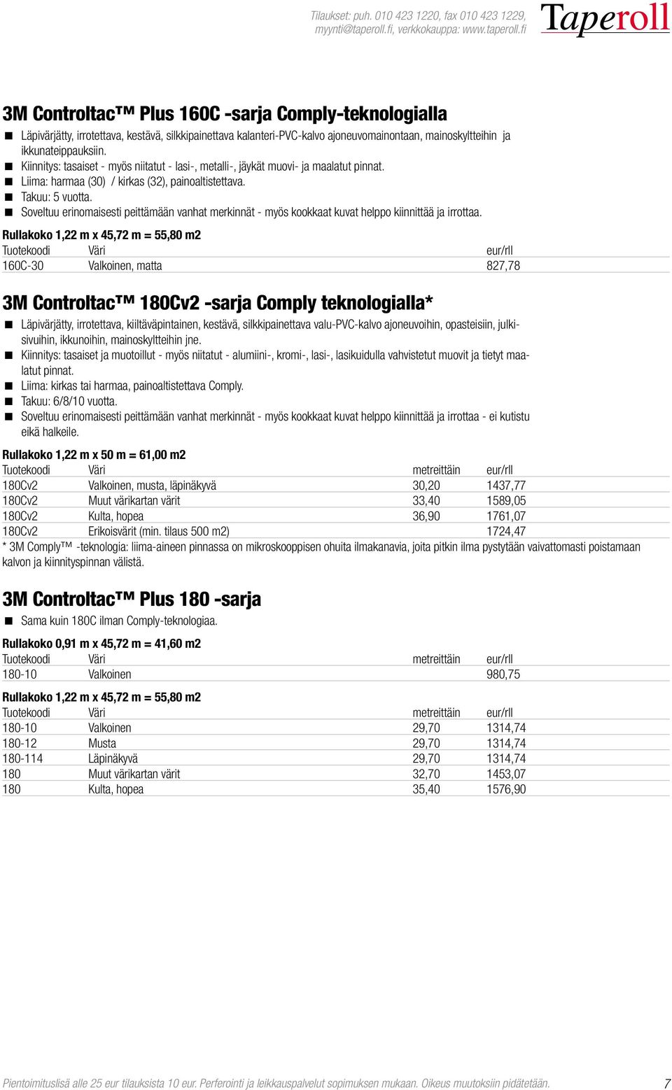 Soveltuu erinomaisesti peittämään vanhat merkinnät - myös kookkaat kuvat helppo kiinnittää ja irrottaa.