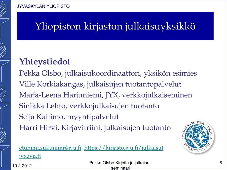 Lehto, verkkojulkaisujen tuotanto Seija Kallimo, myyntipalvelut Harri Hirvi, Kirjavitriini, julkaisujen tuotanto