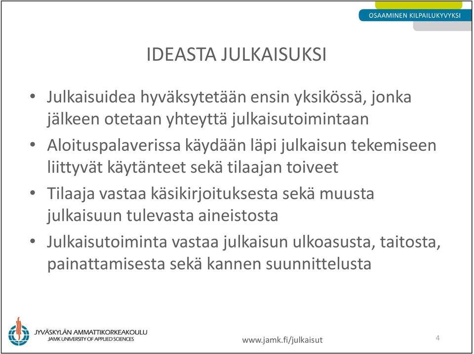 tilaajan toiveet Tilaaja vastaa käsikirjoituksesta sekä muusta julkaisuun tulevasta aineistosta