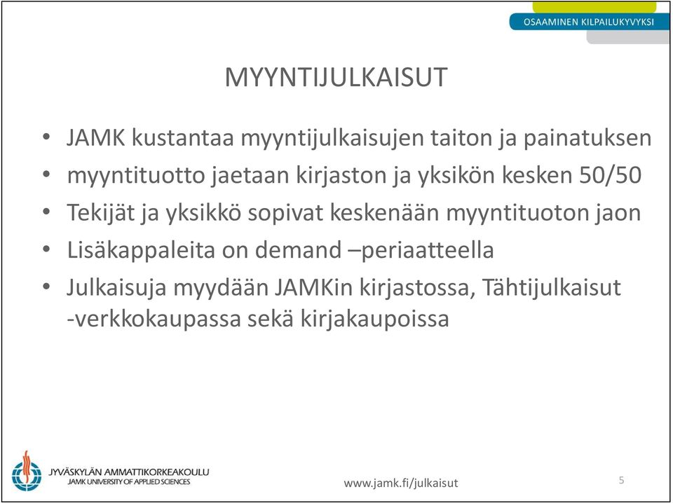 myyntituoton jaon Lisäkappaleita on demand periaatteella Julkaisuja myydään JAMKin