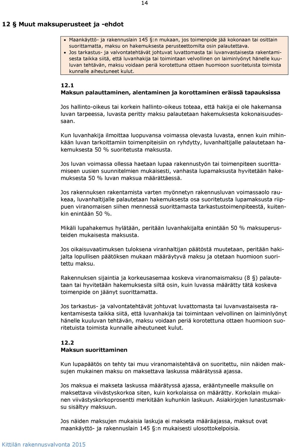 voidaan periä korotettuna ottaen huomioon suoritetuista toimista kunnalle aiheutuneet kulut. 12.