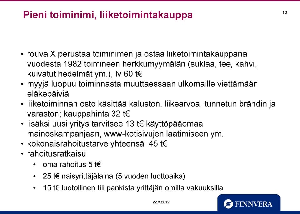 ), lv 60 t myyjä luopuu toiminnasta muuttaessaan ulkomaille viettämään eläkepäiviä liiketoiminnan osto käsittää kaluston, liikearvoa, tunnetun brändin ja