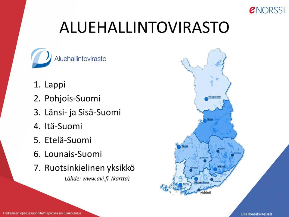 Itä-Suomi 5. Etelä-Suomi 6.