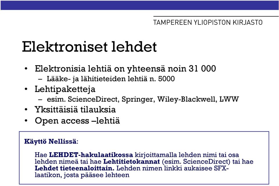 ScienceDirect, Springer, Wiley-Blackwell, LWW Yksittäisiä tilauksia Open access lehtiä Käyttö Nellissä: Hae