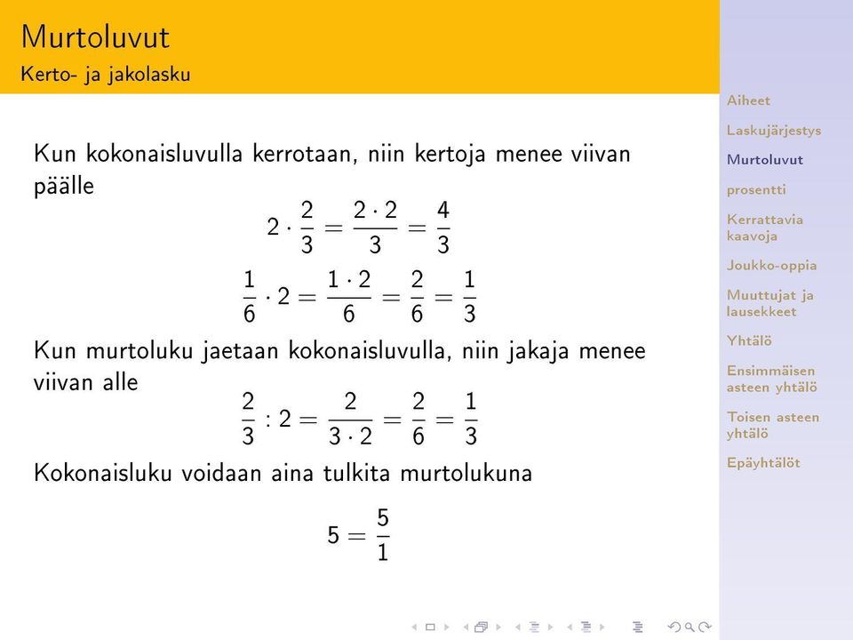 murtoluku jaetaan kokonaisluvulla, niin jakaja menee viivan alle 2 3