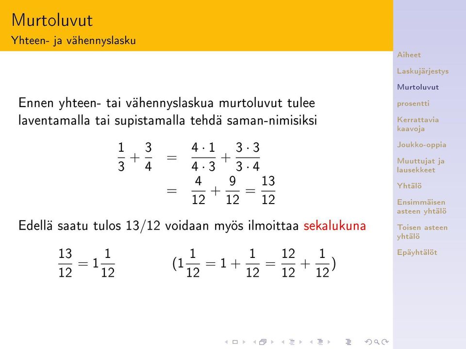 1 4 3 + 3 3 3 4 = 4 12 + 9 12 = 13 12 Edellä saatu tulos 13/12 voidaan