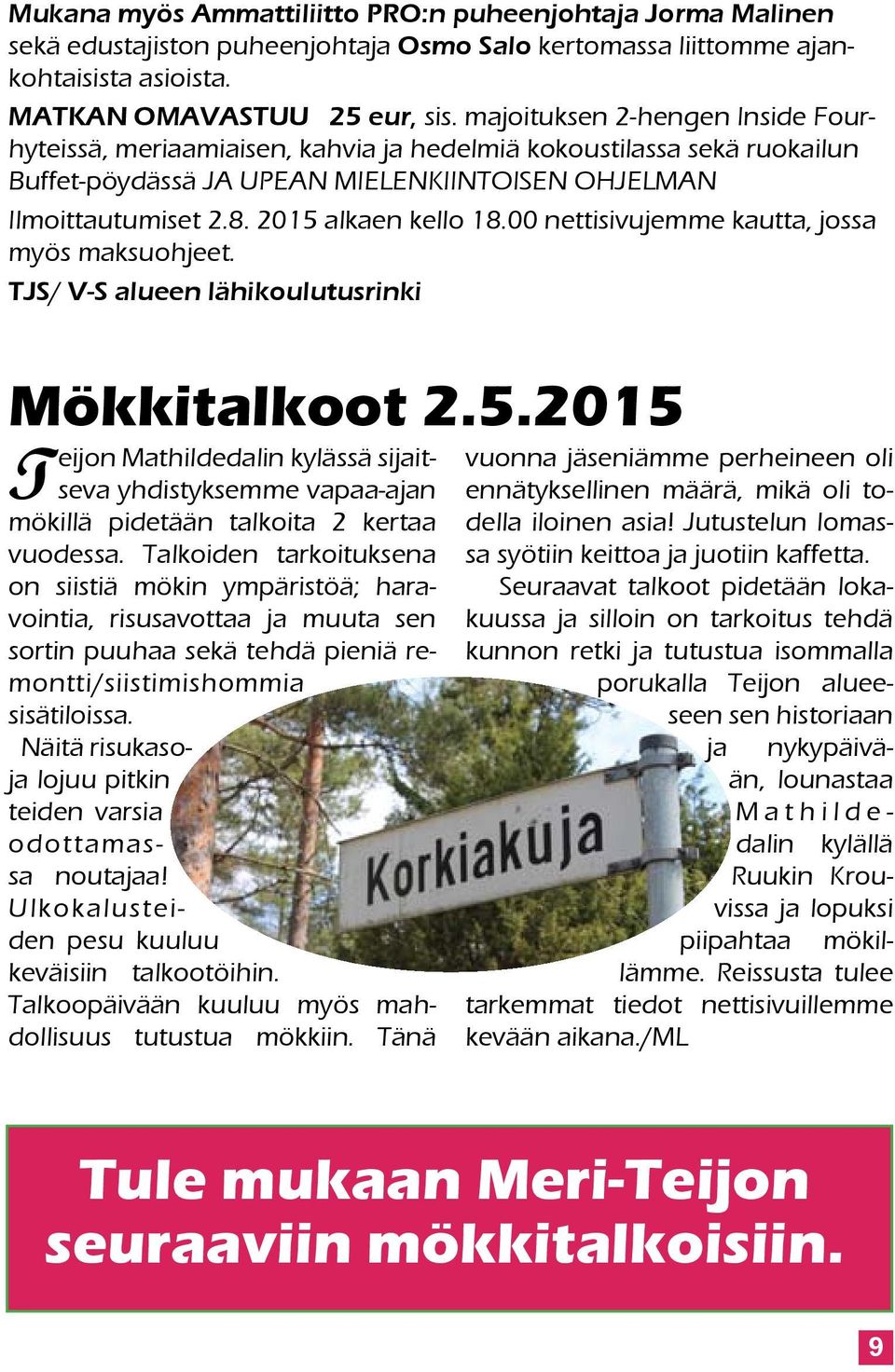 00 nettisivujemme kautta, jossa myös maksuohjeet. TJS/ V-S alueen lähikoulutusrinki Mökkitalkoot 2.5.