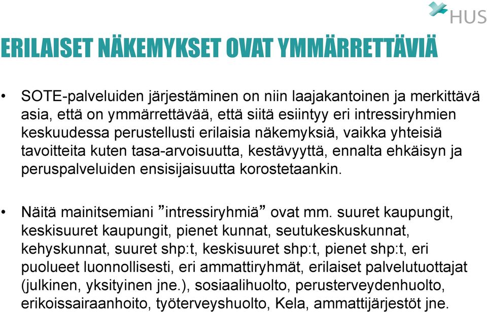 Näitä mainitsemiani intressiryhmiä ovat mm.