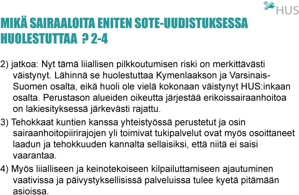 Perustason alueiden oikeutta järjestää erikoissairaanhoitoa on lakiesityksessä järkevästi rajattu.