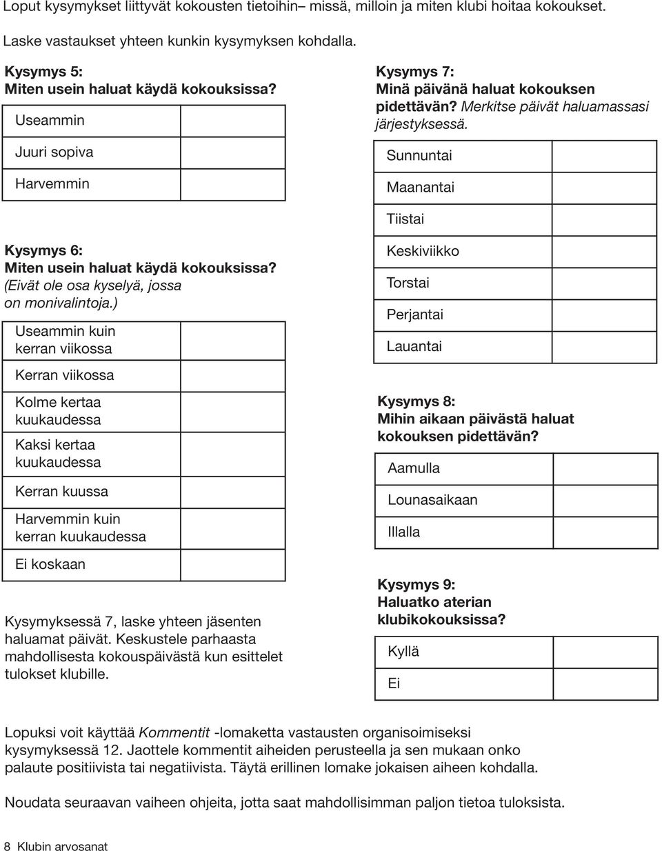 Sunnuntai Maanantai Tiistai Kysymys 6: Miten usein haluat käydä kokouksissa? (Eivät ole osa kyselyä, jossa on monivalintoja.