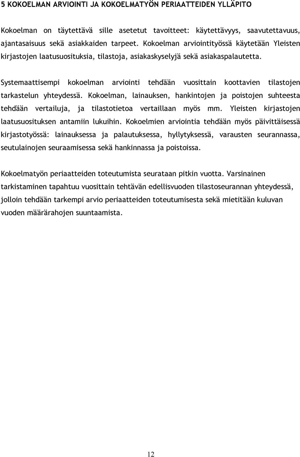 Systemaattisempi kokoelman arviointi tehdään vuosittain koottavien tilastojen tarkastelun yhteydessä.