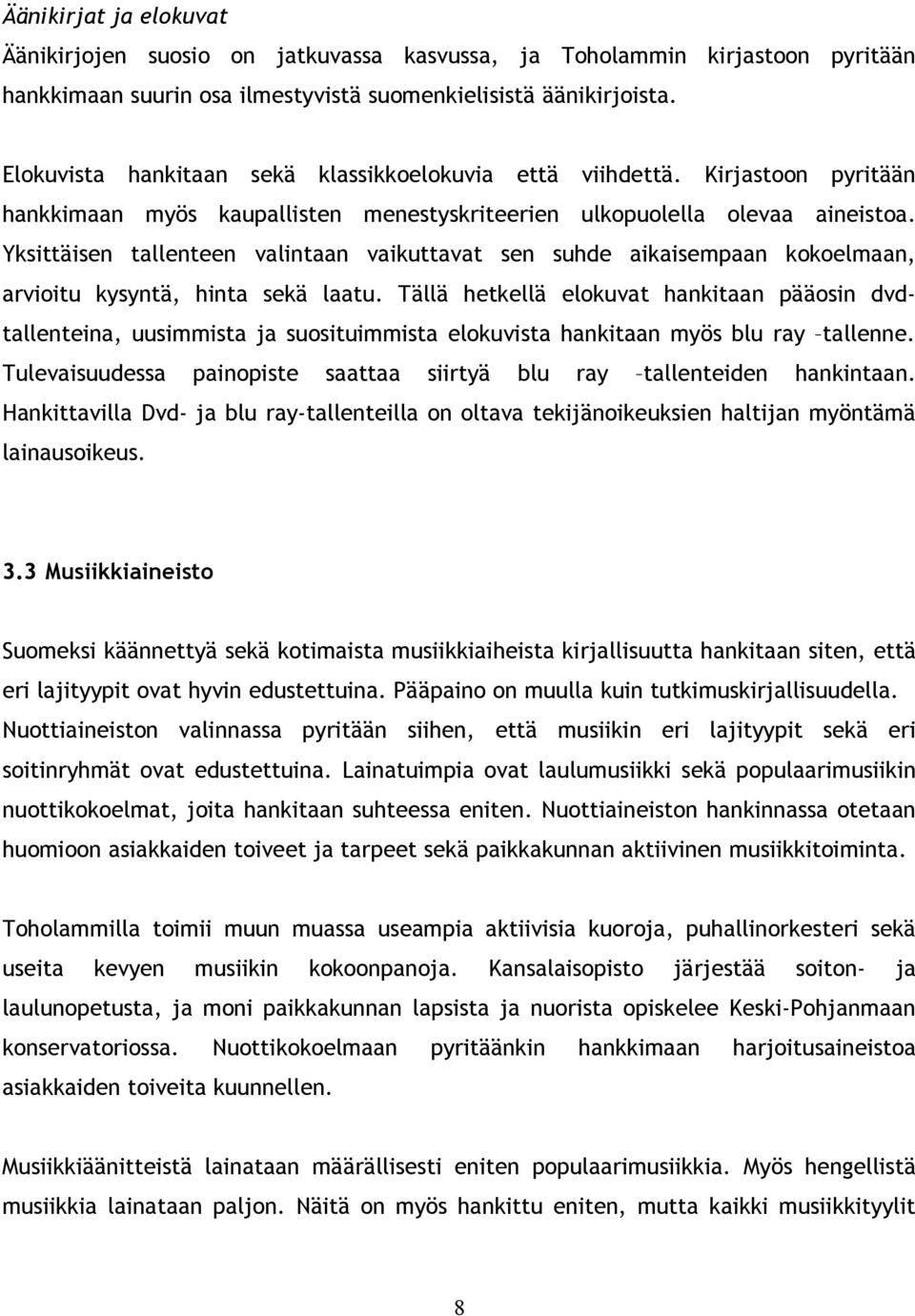 Yksittäisen tallenteen valintaan vaikuttavat sen suhde aikaisempaan kokoelmaan, arvioitu kysyntä, hinta sekä laatu.