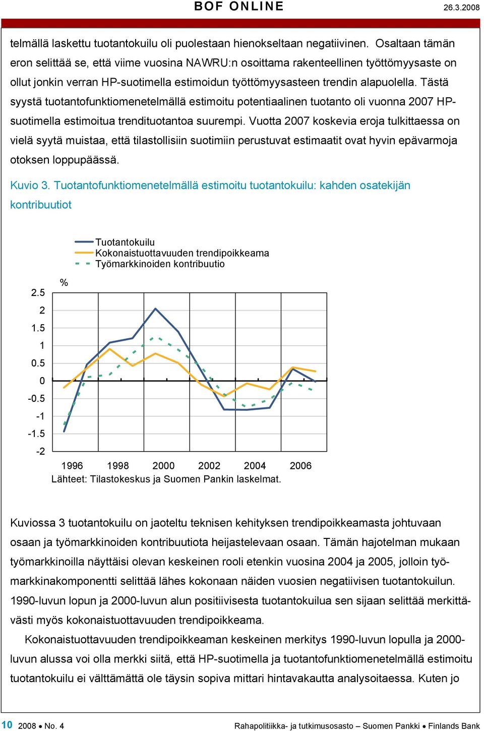 Tästä syystä tuotantofunktiomenetelmällä estimoitu potentiaalinen tuotanto oli vuonna 2007 HPsuotimella estimoitua trendituotantoa suurempi.