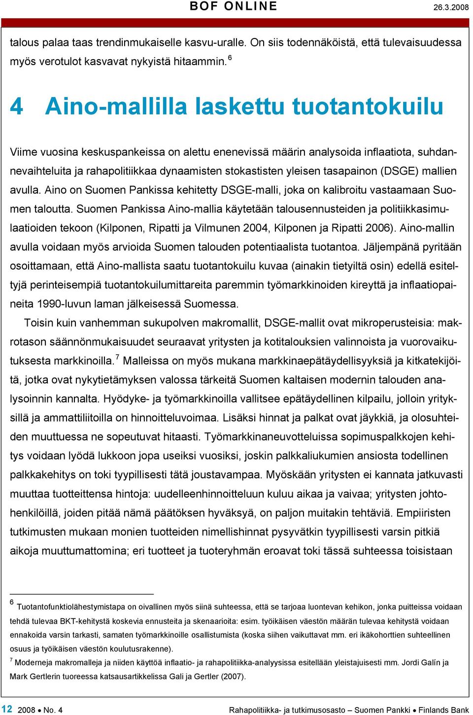 tasapainon (DSGE) mallien avulla. Aino on Suomen Pankissa kehitetty DSGE-malli, joka on kalibroitu vastaamaan Suomen taloutta.
