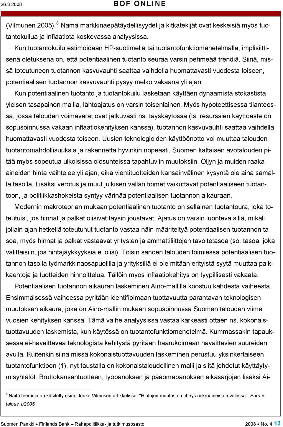 Siinä, missä toteutuneen tuotannon kasvuvauhti saattaa vaihdella huomattavasti vuodesta toiseen, potentiaalisen tuotannon kasvuvauhti pysyy melko vakaana yli ajan.