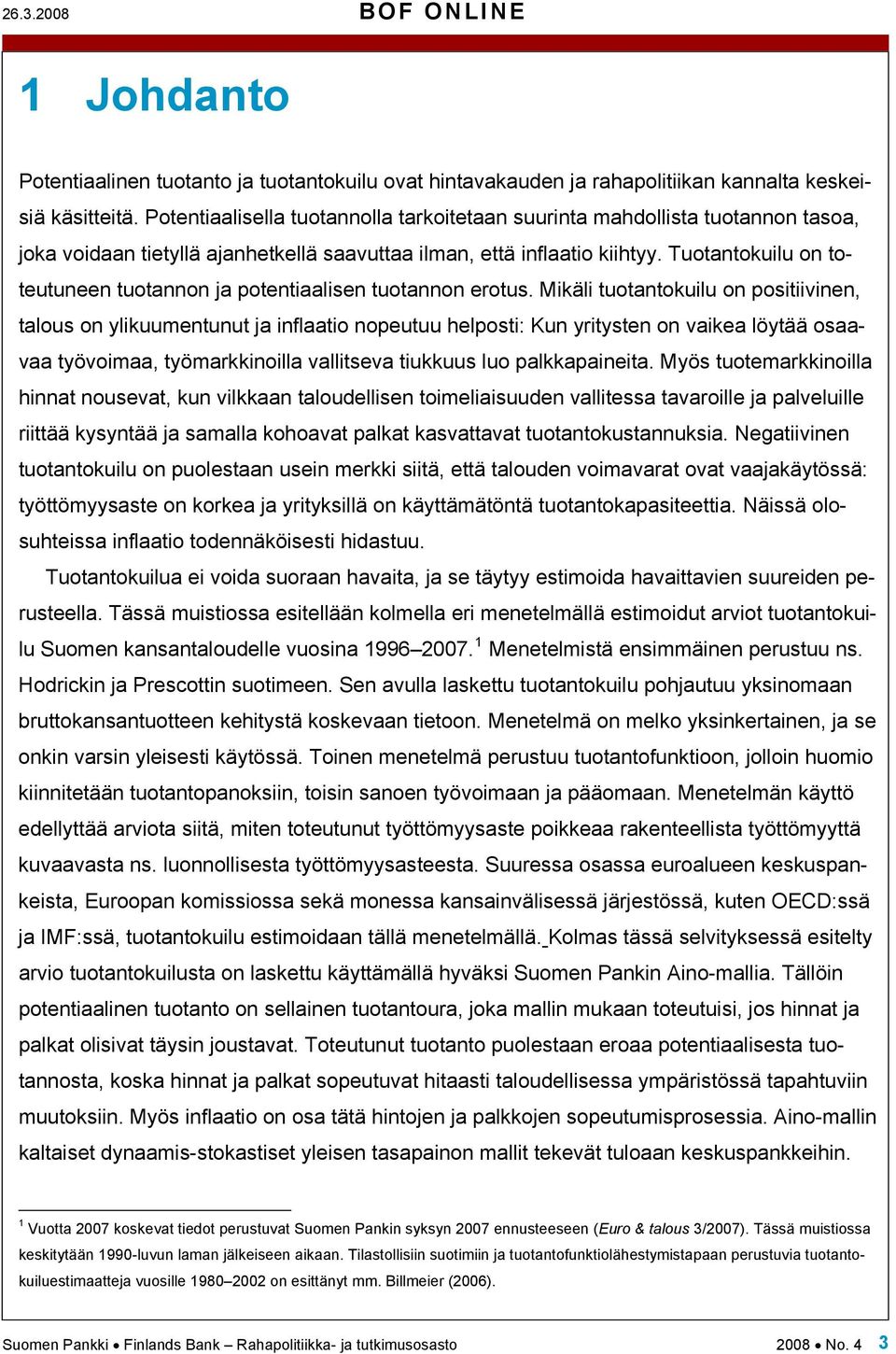 Tuotantokuilu on toteutuneen tuotannon ja potentiaalisen tuotannon erotus.