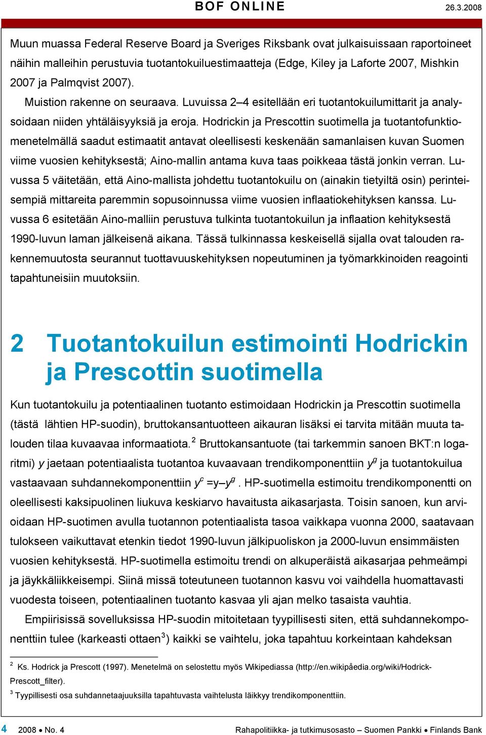 Palmqvist 2007). Muistion rakenne on seuraava. Luvuissa 2 4 esitellään eri tuotantokuilumittarit ja analysoidaan niiden yhtäläisyyksiä ja eroja.