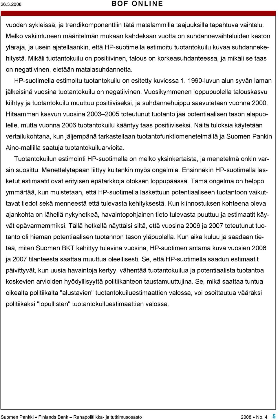 Mikäli tuotantokuilu on positiivinen, talous on korkeasuhdanteessa, ja mikäli se taas on negatiivinen, eletään matalasuhdannetta. HP-suotimella estimoitu tuotantokuilu on esitetty kuviossa 1.