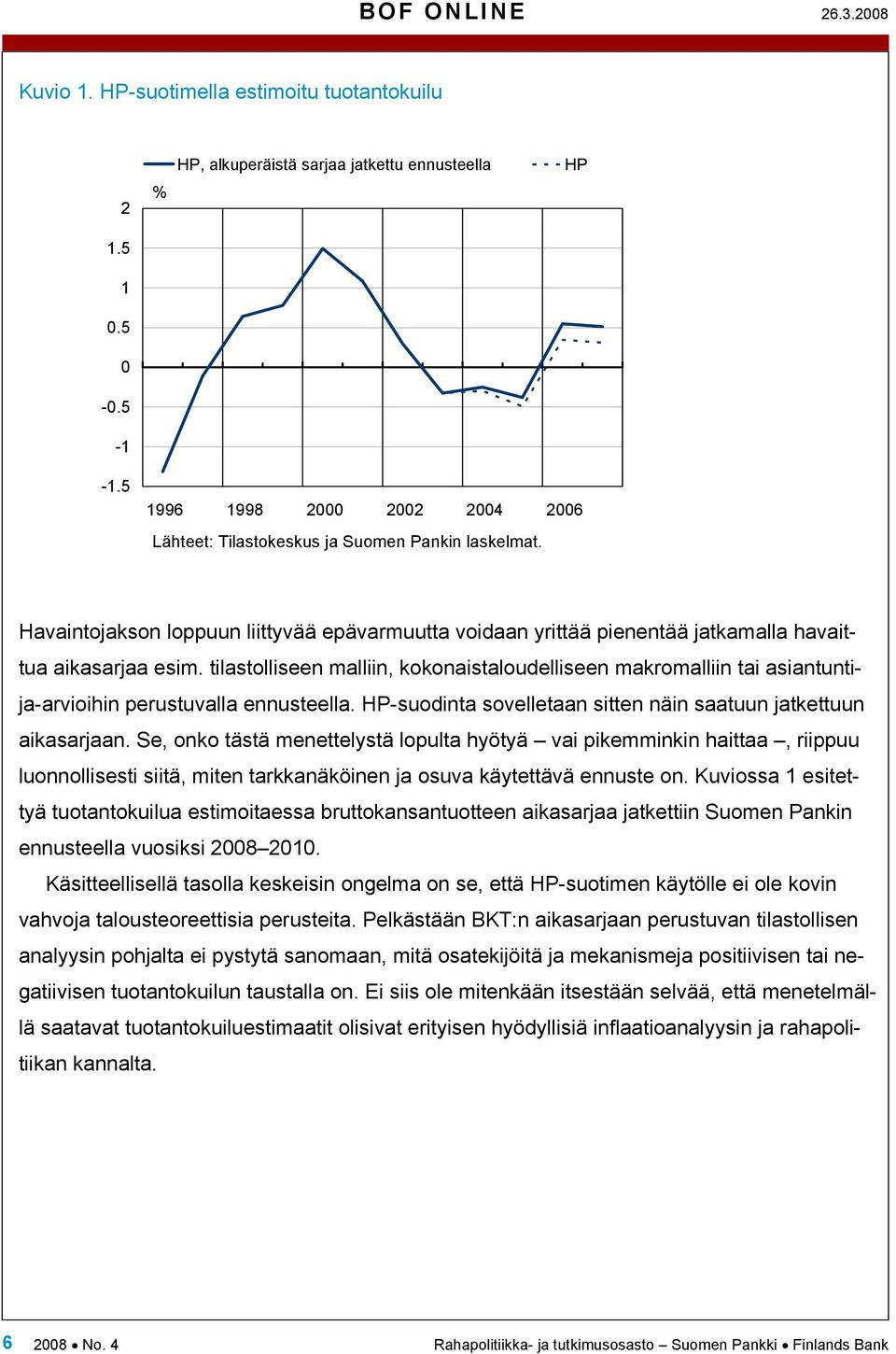 tilastolliseen malliin, kokonaistaloudelliseen makromalliin tai asiantuntija-arvioihin perustuvalla ennusteella. HP-suodinta sovelletaan sitten näin saatuun jatkettuun aikasarjaan.