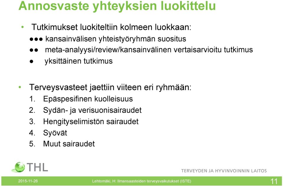 jaettiin viiteen eri ryhmään: 1. Epäspesifinen kuolleisuus 2. Sydän- ja verisuonisairaudet 3.