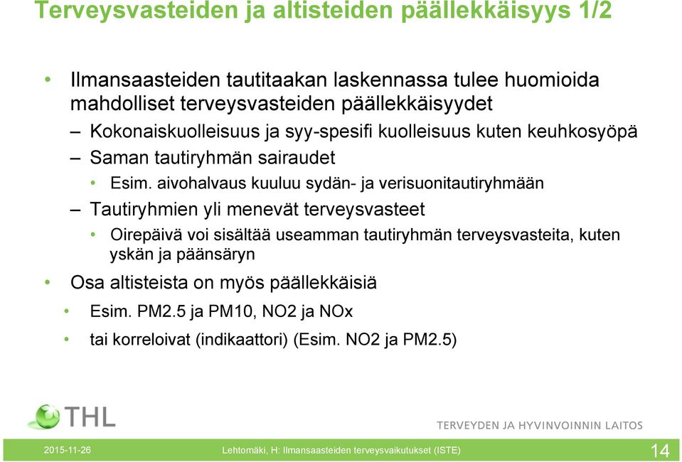 aivohalvaus kuuluu sydän- ja verisuonitautiryhmään Tautiryhmien yli menevät terveysvasteet Oirepäivä voi sisältää useamman tautiryhmän terveysvasteita,