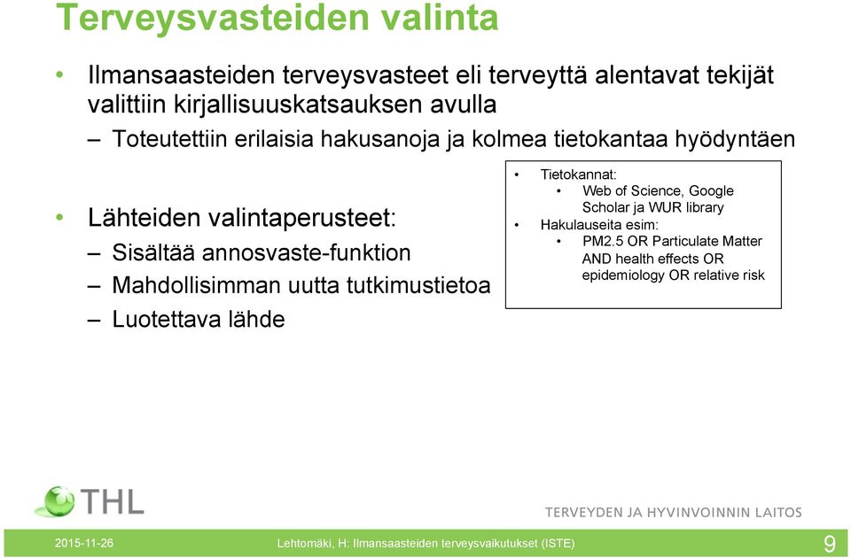 Mahdollisimman uutta tutkimustietoa Luotettava lähde Tietokannat: Web of Science, Google Scholar ja WUR library Hakulauseita esim: