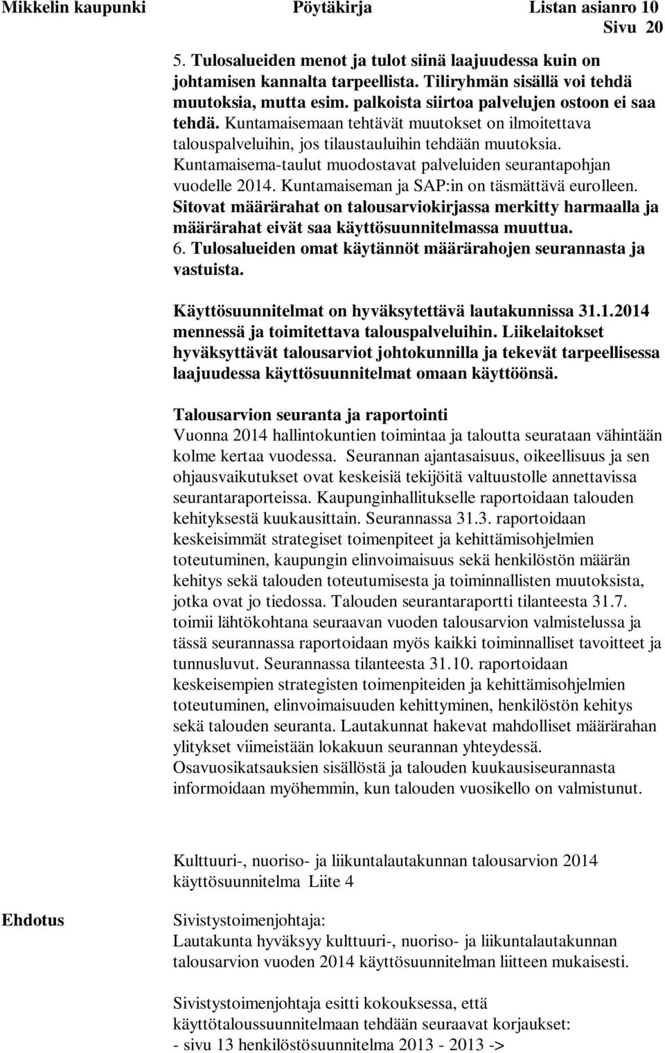 Kuntamaisema-taulut muodostavat palveluiden seurantapohjan vuodelle 2014. Kuntamaiseman ja SAP:in on täsmättävä eurolleen.